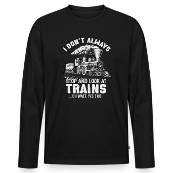I Don't Always Stop Look At Trains Oh Wait - Männer Premium Bio Langarmshirt - Schwarz - Vorne - Nico (187cm)