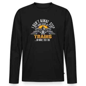 I Don't Always Stop Look At Trains Oh Wait - Männer Premium Bio Langarmshirt - Schwarz - Vorne - Nico (187cm)