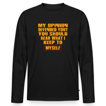 My Opinion Offended You Shirt Adult Humor Novelty - Männer Premium Bio Langarmshirt - Schwarz - Vorne - Nico (187cm)