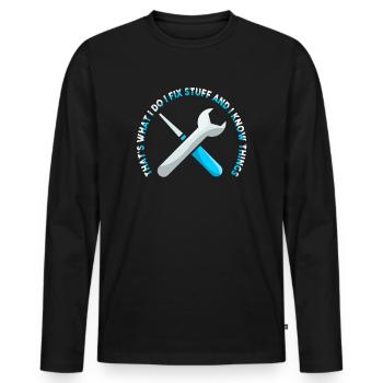 That's What I Do I Fix Stuff And I Know Things - Männer Premium Bio Langarmshirt - Schwarz - Vorne - Nico (187cm)