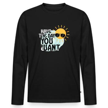 Have The Day You Want Cool Saying Sunshine - Men's Premium Organic Long Sleeve Shirt - black - Front - Nico (187cm)