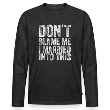 Dont Blame Me I Married Into This Vintage Funny - Men's Premium Organic Long Sleeve Shirt - heather anthracite - Front - Nico (187cm)