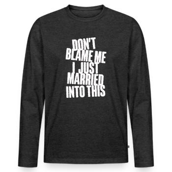 Dont Blame Me I Married Into This Vintage Funny - Men's Premium Organic Long Sleeve Shirt - heather anthracite - Front - Nico (187cm)