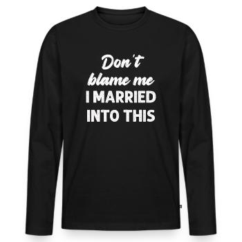Dont Blame Me I Married Into This Vintage Funny - Men's Premium Organic Long Sleeve Shirt - black - Front - Nico (187cm)