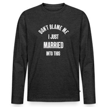 Dont Blame Me I Married Into This Vintage Funny - Men's Premium Organic Long Sleeve Shirt - heather anthracite - Front - Nico (187cm)