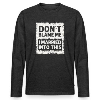 Dont Blame Me I Married Into This Vintage Funny - Men's Premium Organic Long Sleeve Shirt - heather anthracite - Front - Nico (187cm)