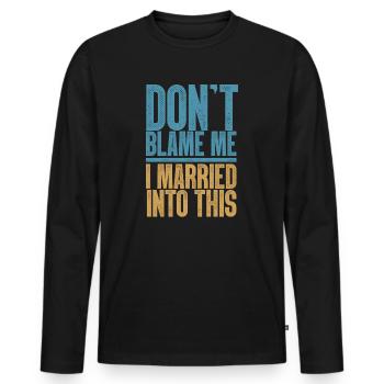 Dont Blame Me I Married Into This Vintage Funny - Men's Premium Organic Long Sleeve Shirt - black - Front - Nico (187cm)