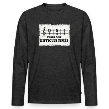 These Are Difficult Times Funny Music Pun - Men's Premium Organic Long Sleeve Shirt - heather anthracite - Front - Nico (187cm)
