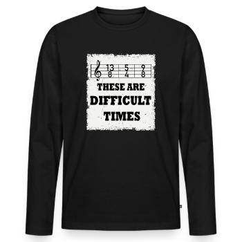 These Are Difficult Times Funny Music Pun - Men's Premium Organic Long Sleeve Shirt - black - Front - Nico (187cm)
