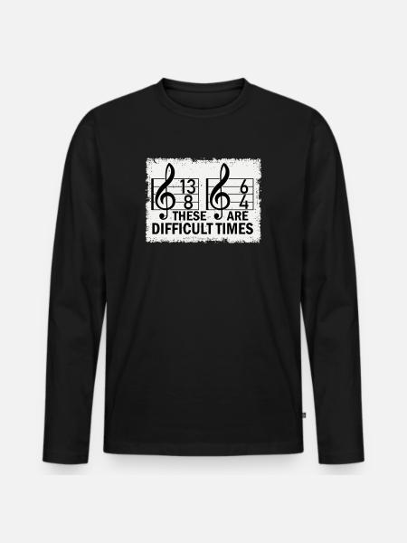 These Are Difficult Times Funny Music Pun - Men's Premium Organic Long Sleeve Shirt - black