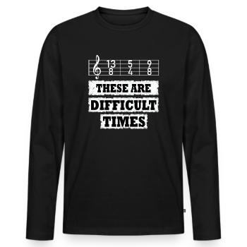 These Are Difficult Times Funny Music Pun - Men's Premium Organic Long Sleeve Shirt - black - Front - Nico (187cm)