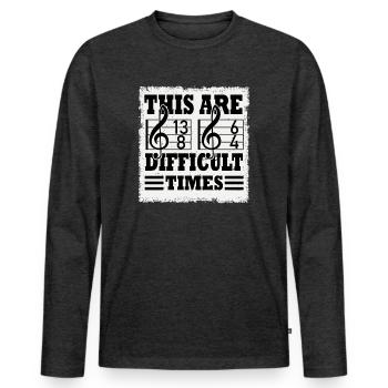 These Are Difficult Times Funny Music Pun - Men's Premium Organic Long Sleeve Shirt - heather anthracite - Front - Nico (187cm)