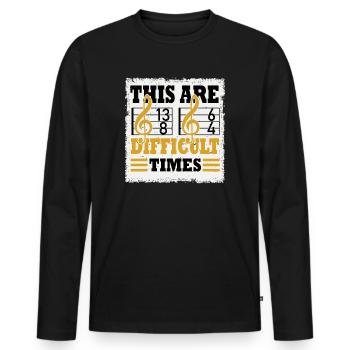 These Are Difficult Times Funny Music Pun - Men's Premium Organic Long Sleeve Shirt - black - Front - Nico (187cm)