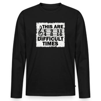 These Are Difficult Times Funny Music Pun - Men's Premium Organic Long Sleeve Shirt - black - Front - Nico (187cm)