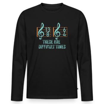 These Are Difficult Times Funny Music Pun - Men's Premium Organic Long Sleeve Shirt - black - Front - Nico (187cm)
