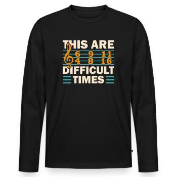 These Are Difficult Times Funny Music Pun - Men's Premium Organic Long Sleeve Shirt - black - Front - Nico (187cm)