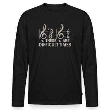 These Are Difficult Times Funny Music Pun - Men's Premium Organic Long Sleeve Shirt - black - Front - Nico (187cm)