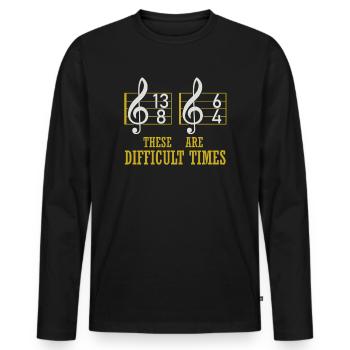 These Are Difficult Times Funny Music Pun - Men's Premium Organic Long Sleeve Shirt - black - Front - Nico (187cm)