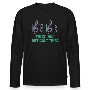 These Are Difficult Times Funny Music Pun - Men's Premium Organic Long Sleeve Shirt - black - Front - Nico (187cm)