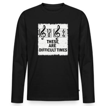 These Are Difficult Times Funny Music Pun - Men's Premium Organic Long Sleeve Shirt - black - Front - Nico (187cm)