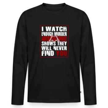 Murder Shows Theyll Never Find You Crime Shows - Men's Premium Organic Long Sleeve Shirt - black - Front - Nico (187cm)