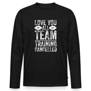 Love You Team Training Cancelled Football - Men's Premium Organic Long Sleeve Shirt - black - Front - Nico (187cm)
