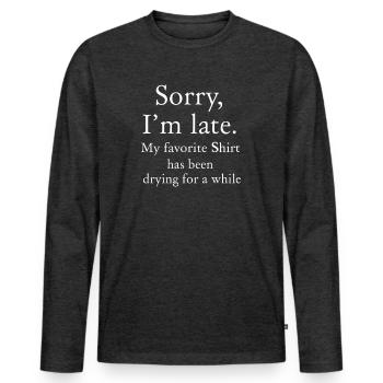 Sorry Im Late Housewife Cleaning Men Women Funny - Men's Premium Organic Long Sleeve Shirt - heather anthracite - Front - Nico (187cm)