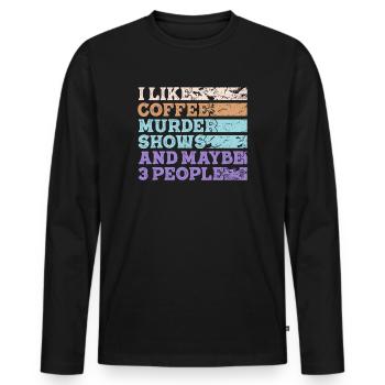 I Like Coffee Murder Shows And Maybe 3 People - Men's Premium Organic Long Sleeve Shirt - black - Front - Nico (187cm)