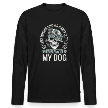 I Like Murder Shows Comfy Clothes And Maybe My Dog - Men's Premium Organic Long Sleeve Shirt - black - Front - Nico (187cm)