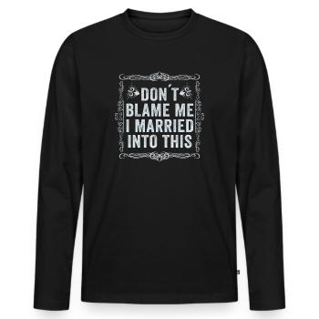 Don't Blame Me I Married Into This Men Women Funny - Men's Premium Organic Long Sleeve Shirt - black - Front - Nico (187cm)