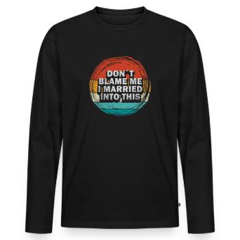 Don't Blame Me I Married Into This Men Women Funny - Men's Premium Organic Long Sleeve Shirt - black - Front - Nico (187cm)