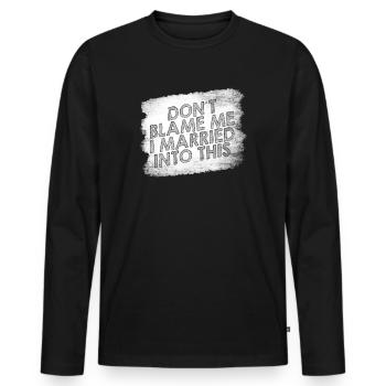 Don't Blame Me I Married Into This Men Women Funny - Men's Premium Organic Long Sleeve Shirt - black - Front - Nico (187cm)