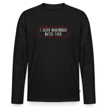 I Just Married Into This Men Women Funny Marriage - Men's Premium Organic Long Sleeve Shirt - black - Front - Nico (187cm)