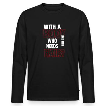 With A Body Like This Who Needs Hair - Men's Premium Organic Long Sleeve Shirt - black - Front - Nico (187cm)