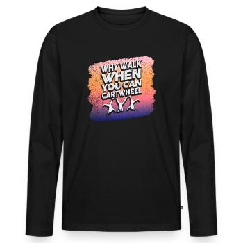 Warum laufen, wenn Sie Wagenrad-Gymnastik können - Männer Premium Bio Langarmshirt - Schwarz - Vorne - Nico (187cm)