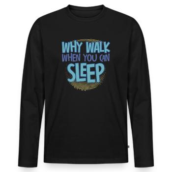 Why Walk When You Can Sleep - Men's Premium Organic Long Sleeve Shirt - black - Front - Nico (187cm)