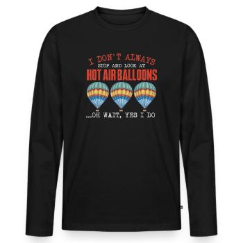 I Don't Always Stop And Look At Hot Air Balloons - Men's Premium Organic Long Sleeve Shirt - black - Front - Nico (187cm)