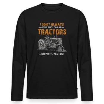 I Don't Always Stop And Look At Tractors - Men's Premium Organic Long Sleeve Shirt - black - Front - Nico (187cm)