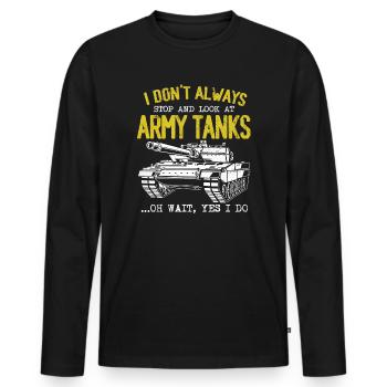 I Don't Always Stop And Look At Army Tanks - Men's Premium Organic Long Sleeve Shirt - black - Front - Nico (187cm)