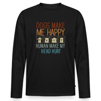 Dogs Make Me Happy Human Make My Head Hurt Doglove - Men's Premium Organic Long Sleeve Shirt - black - Front - Nico (187cm)