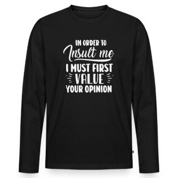 Um mich zu beleidigen, muss ich zuerst die Meinung bewerten - Männer Premium Bio Langarmshirt - Schwarz - Vorne - Nico (187cm)