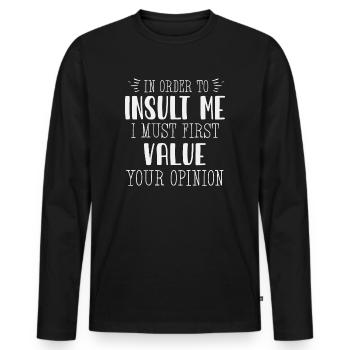 Um mich zu beleidigen, muss ich zuerst die Meinung bewerten - Männer Premium Bio Langarmshirt - Schwarz - Vorne - Nico (187cm)