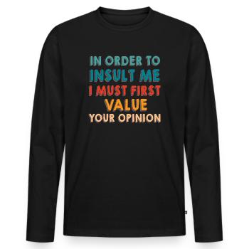 Um mich zu beleidigen, muss ich zuerst die Meinung bewerten - Männer Premium Bio Langarmshirt - Schwarz - Vorne - Nico (187cm)