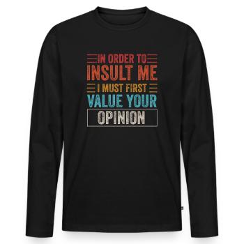 Um mich zu beleidigen, muss ich zuerst die Meinung bewerten - Männer Premium Bio Langarmshirt - Schwarz - Vorne - Nico (187cm)