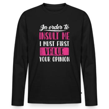 Um mich zu beleidigen, muss ich zuerst die Meinung bewerten - Männer Premium Bio Langarmshirt - Schwarz - Vorne - Nico (187cm)