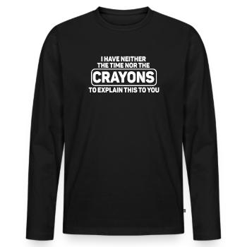 I Don't Have The Time Or The Crayons - Men's Premium Organic Long Sleeve Shirt - black - Front - Nico (187cm)