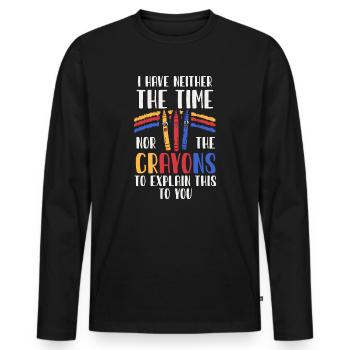 I Have Neither The Time Nor The Crayons Funny - Men's Premium Organic Long Sleeve Shirt - black - Front - Nico (187cm)