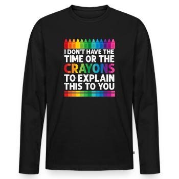 I Don't Have The Time Or The Crayons - Men's Premium Organic Long Sleeve Shirt - black - Front - Nico (187cm)