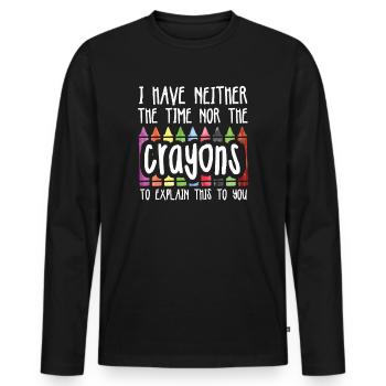 I Have Neither The Time Nor The Crayons Funny - Men's Premium Organic Long Sleeve Shirt - black - Front - Nico (187cm)