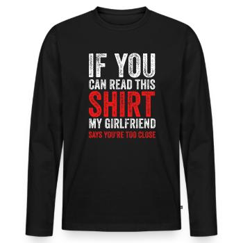 If You Can Read This My Girlfriend Say Too Close - Men's Premium Organic Long Sleeve Shirt - black - Front - Nico (187cm)